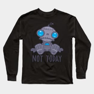 Not Today Sad Robot Long Sleeve T-Shirt